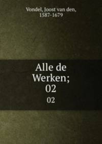 Alle de Werken;. 02