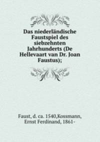 Das niederlandische Faustspiel des siebzehnten Jahrhunderts (De Hellevaart van Dr. Joan Faustus);