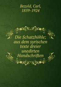 Die Schatzhohle; aus dem syrischen texte dreier unedirten Handschriften
