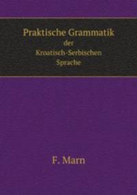 Praktische Grammatik der Kroatisch-Serbischen Sprache