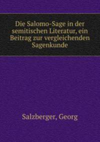 Die Salomo-Sage in der semitischen Literatur, ein Beitrag zur vergleichenden Sagenkunde
