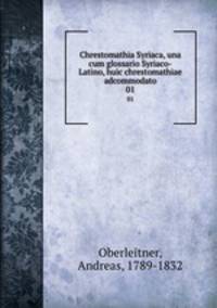 Chrestomathia Syriaca, una cum glossario Syriaco-Latino, huic chrestomathiae adcommodato. 01