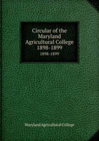 Circular of the Maryland Agricultural College. 1898-1899