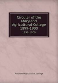 Circular of the Maryland Agricultural College. 1899-1900