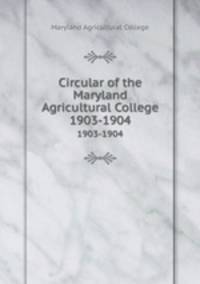 Circular of the Maryland Agricultural College. 1903-1904