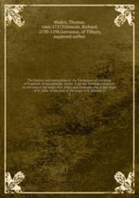 The history and antiquities of the Exchequer of the kings of England, in two periods: to wit, from the Norman conquest, to the end of the reign of K. John; and from the end of the reign of K. John, to the end of the reign of K. Edward II. 2