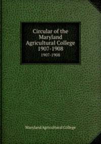 Circular of the Maryland Agricultural College. 1907-1908