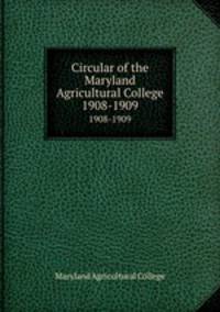 Circular of the Maryland Agricultural College. 1908-1909