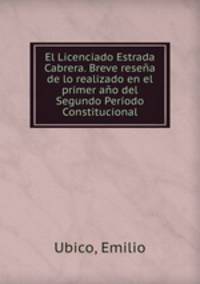 El Licenciado Estrada Cabrera. Breve resena de lo realizado en el primer ano del Segundo Periodo Constitucional