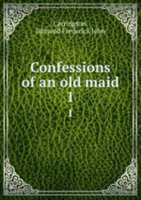 Confessions of an old maid. 1