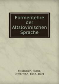 Formenlehre der Altslovinischen Sprache