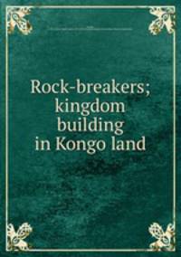 Rock-breakers; kingdom building in Kongo land