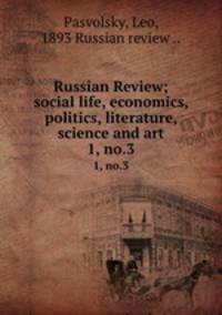 Russian Review; social life, economics, politics, literature, science and art. 1, no.3