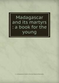 Madagascar and its martyrs : a book for the young