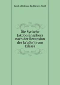 Die Syrische Jakobosanaphora nach der Rezension des Ja