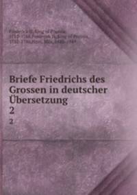 Briefe Friedrichs des Grossen in deutscher bersetzung. 2