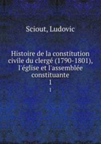 Histoire de la constitution civile du clerge (1790-1801), l