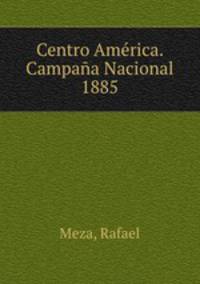 Centro America. Campana Nacional 1885