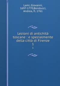 Lezioni di antichit toscane : e spezialmente della citt di Firenze. 1
