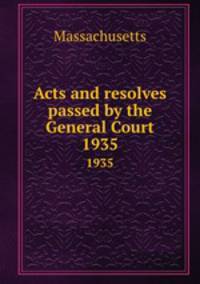 Acts and resolves passed by the General Court. 1935