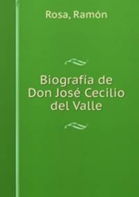 Biografia de Don Jose Cecilio del Valle