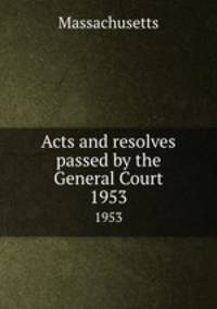 Acts and resolves passed by the General Court. 1953