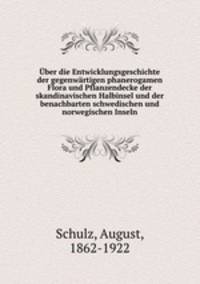 Uber die Entwicklungsgeschichte der gegenwartigen phanerogamen Flora und Pflanzendecke der skandinavischen Halbinsel und der benachbarten schwedischen und norwegischen Inseln