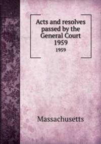 Acts and resolves passed by the General Court. 1959