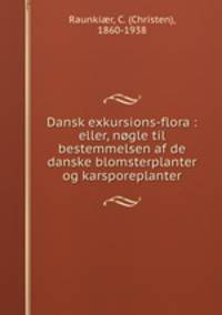 Dansk exkursions-flora : eller, nogle til bestemmelsen af de danske blomsterplanter og karsporeplanter