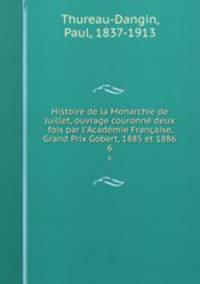 Histoire de la Monarchie de Juillet, ouvrage couronne deux fois par l
