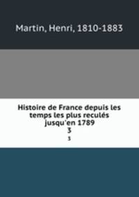 Histoire de France depuis les temps les plus reculs jusqu`en 1789. 3