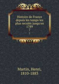 Histoire de France depuis les temps les plus reculs jusqu`en 1789. 7
