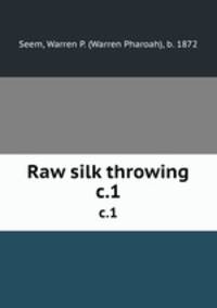 Raw silk throwing. c.1