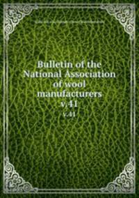 Bulletin of the National Association of wool manufacturers. v.41