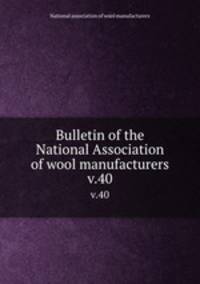 Bulletin of the National Association of wool manufacturers. v.40