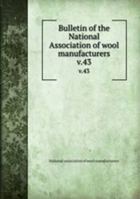 Bulletin of the National Association of wool manufacturers. v.43