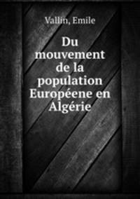 Du mouvement de la population Europeene en Algerie
