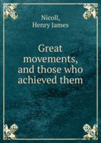 Great movements, and those who achieved them