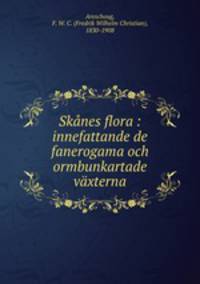 Skanes flora : innefattande de fanerogama och ormbunkartade vaxterna