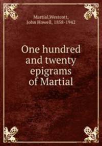 One hundred and twenty epigrams of Martial
