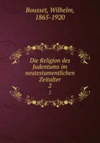 Die Religion des Judentums im neutestamentlichen Zeitalter. 2