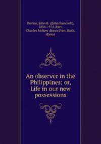 An observer in the Philippines; or, Life in our new possessions