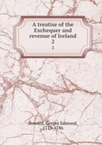 A treatise of the Exchequer and revenue of Ireland. 2