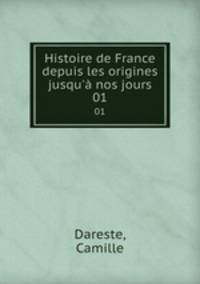 Histoire de France depuis les origines jusqu` nos jours. 01