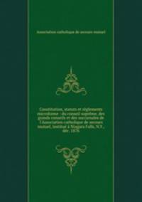 Constitution, statuts et reglements microforme : du conseil supreme, des grands conseils et des succursales de l