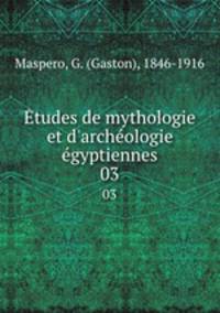 tudes de mythologie et d`archologie gyptiennes. 03