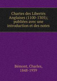 Chartes des Libertes Anglaises (1100-1305); publiees avec une introduction et des notes