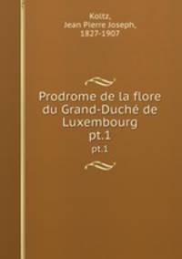 Prodrome de la flore du Grand-Duch de Luxembourg. pt.1
