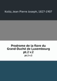 Prodrome de la flore du Grand-Duch de Luxembourg. pt.2 v.2
