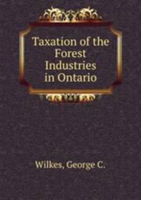 Taxation of the Forest Industries in Ontario